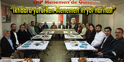 CHP MENEMEN'DE YOL HARİTASINI BELİRLİYOR!