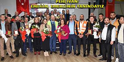 PEHLİVAN: EMEĞİN, EMEKÇİNİN YANINDAYIZ