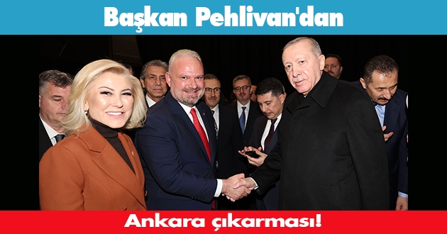 Başkan Pehlivan'dan Ankara çıkarması
