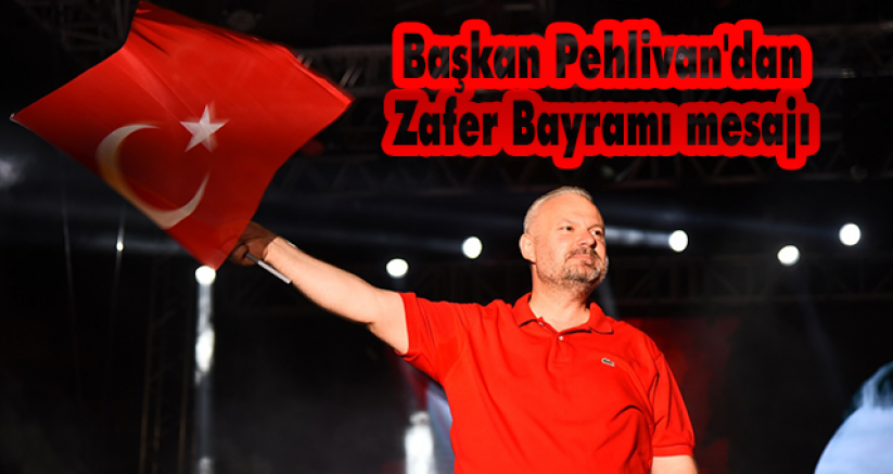 Başkan Pehlivan'dan Zafer Bayramı mesajı