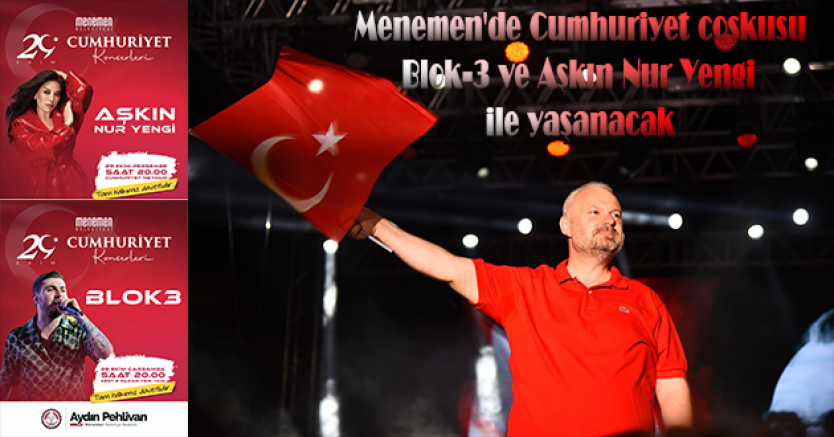 Cumhuriyet coşkusu Menemen'de Blok-3 ve Aşkın Nur Yengi ile yaşanacak
