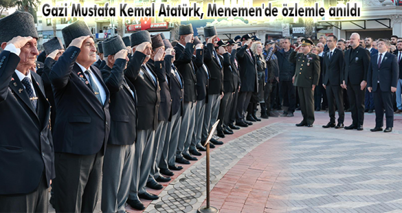 Gazi Mustafa Kemal Atatürk, Menemen'de özlemle anıldı