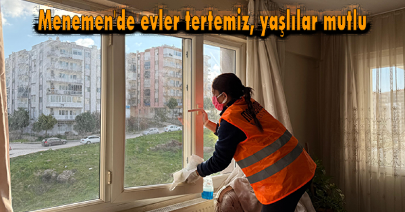 Menemen'de evler tertemiz, yaşlılar mutlu