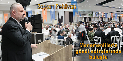 Başkan Pehlivan, Menemenlilerle gönül sofralarında buluştu