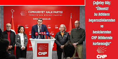 Çağatay Güç: “Ülkemizi bu iktidarın başarısızlıklarından ve baskılarından CHP iktidarında kurtaracağız”