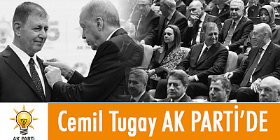 CEMİL TUGAY AKP'YE GEÇTİ