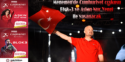 Cumhuriyet coşkusu Menemen'de Blok-3 ve Aşkın Nur Yengi ile yaşanacak