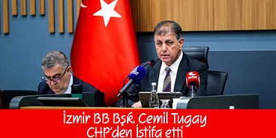 İzmir Büyükşehir Belediye Başkanı Cemil Tugay CHP’den istifa etti