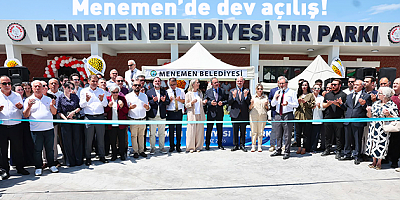Menemen Belediyesi’nin100 araç kapasiteli TIR Parkı törenle hizmete açıldı