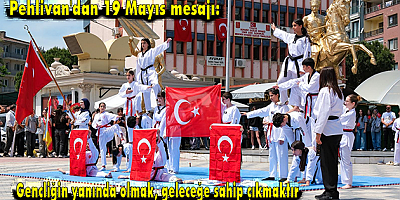 Pehlivan'dan 19 Mayıs mesajı: Gençliğin yanında olmak, geleceğe sahip çıkmaktır